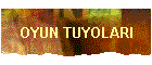 OYUN TUYOLARI